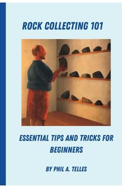 Poza produsului Rock Collecting 101: Essential Tips and Tricks for Beginners - Phil A. Telles