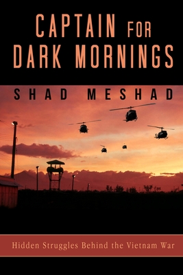 Captain for Dark Mornings: Hidden Struggles Behind the Vietnam War - Shad Meshad