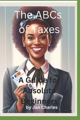 Coperta cărții 'The ABCs of Taxes, A Guide for Absolute Beginners - Jan Charles'