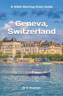 Geneva, Switzerland: Including Lausanne and the Lake Geneva Area - B. G. Preston