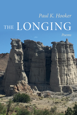 The Longing: Poems - Paul K. Hooker