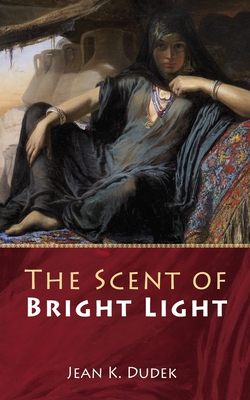 The Scent of Bright Light - Jean K. Dudek