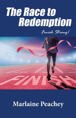 The Race to Redemption: Finish Strong! - Marlaine Peachey