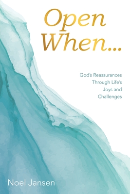 Open When...: God's Reassurances Through Life's Joys and Challenges - Noel Jansen