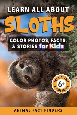 Learn All About Sloths: Color Photos, Facts, and Stories for Kids - Animal Fact Finders