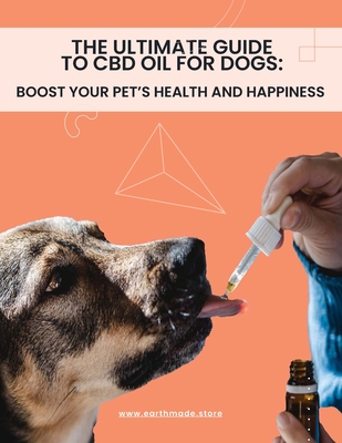 The Ultimate Guide to CBD Oil for Dogs: Boost Your Pet's Health and Happiness - Aaron Henn