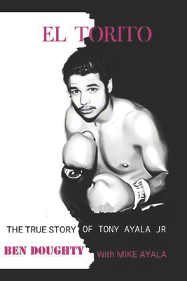 El Torito: The True Story of Tony Ayala Jr - With Mike Ayala