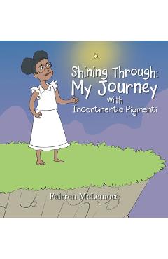 Poza produsului Shining Through: My Journey with Incontinentia Pigmenti - Fairren Mclemore