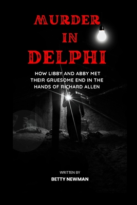 Murder in Delphi: how Libby and Abby met their gruesome end in the hands of Richard Allen - Betty Newman