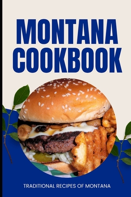 Montana Cookbook: Traditional Recipes of Montana - Ava Baker