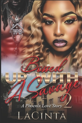 Bossed Up with a Savage: A Phoenix Love Story - Author Lacinta