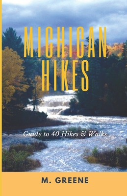 Michigan Hikes: Guide to 40 Hikes & Walks - Melissa Greene