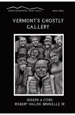 Poza produsului Vermont's Ghostly Gallery - Robert Waldo Brunelle