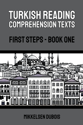 Turkish Reading Comprehension Texts: First Steps - Book One - Mikkelsen Dubois