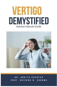 Coperta cărții 'Vertigo Demystified: Doctor's Secret Guide - Ankita Kashyap'