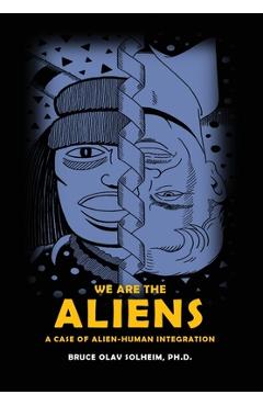 Coperta cărții 'We Are the Aliens: A Case of Alien-Human Integration - Bruce Olav Solheim'