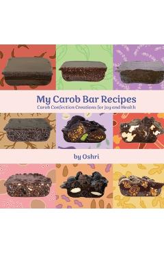 Coperta cărții 'My Carob Bar Recipes - Oshri Hakak'