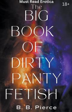 Coperta cărții 'The Big Book of Dirty Panty Fetish - B. B. Pierce'