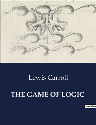 Coperta cărții 'The Game of Logic - Lewis Carroll'
