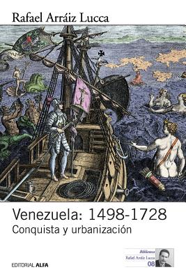 Venezuela: 1498-1728: Conquista y urbanización - Rafael Arráiz Lucca