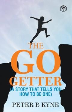 Poza produsului The Go-Getter: A Story That Tells You How To Be One - Peter B. Kyne