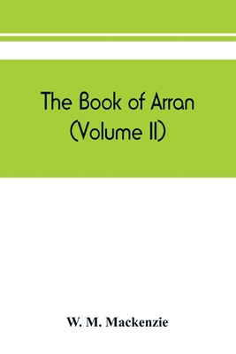 Coperta cărții 'The book of Arran (Volume II) - W. M. Mackenzie'