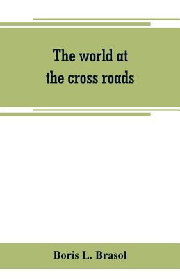 The world at the cross roads - Boris L. Brasol