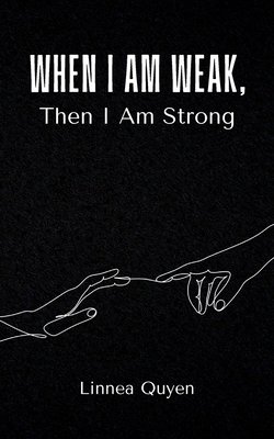 When I Am Weak, Then I Am Strong - Linnea Quyen