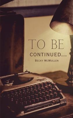 To be continued... - Becky Mcmullen