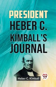 Coperta cărții 'President Heber C. Kimball's Journal - C Kimball Heber'