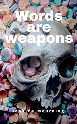 Words are weapons - Jessica Mourning