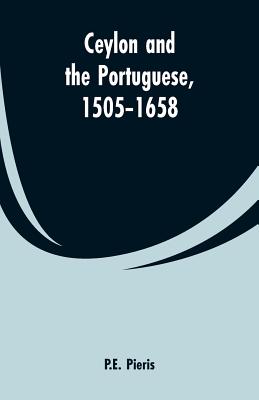 Ceylon and the Portuguese, 1505-1658 - P. E. Pieris