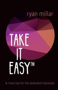 Poza produsului Take it Easy: And More Tips for the Dedicated Improviser - Ryan Millar