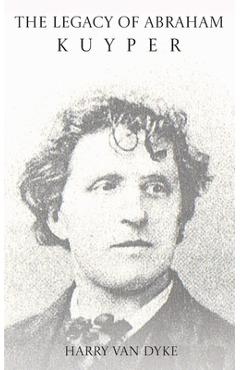 Coperta cărții 'The Legacy of Abraham Kuyper - Harry Van Dyke'