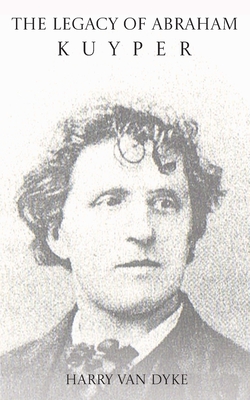 Coperta cărții 'The Legacy of Abraham Kuyper - Harry Van Dyke'