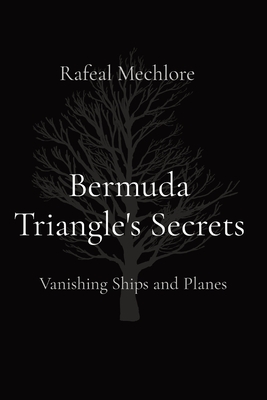 Coperta cărții 'Bermuda Triangle's Secrets: Vanishing Ships and Planes - Rafeal Mechlore'