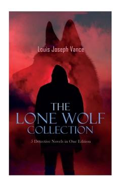 Coperta cărții 'LONE WOLF Boxed Set - 5 Detective Novels in One Edition: The Lone Wolf, The False Faces, Alias The Lone Wolf, Red'