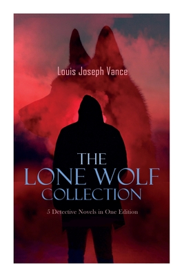 Coperta cărții 'LONE WOLF Boxed Set - 5 Detective Novels in One Edition: The Lone Wolf, The False Faces, Alias The Lone Wolf, Red'
