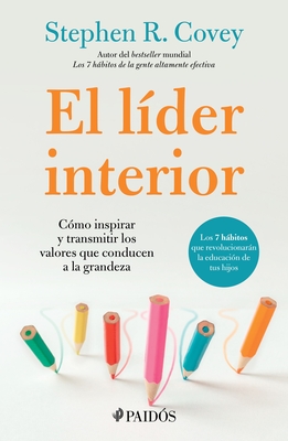 Coperta cărții 'El Líder Interior: Cómo Transmitir E Inspirar Los Valores Que Conducen a la Grandeza / The Leader in Me - Stephen R.'