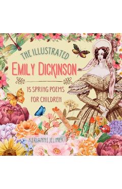 Coperta cărții 'The Illustrated Emily Dickinson: 15 Spring Poems for Children - Emily Dickinson'
