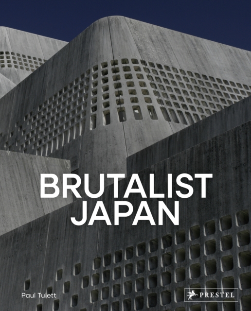 Brutalist Japan: A Photographic Tour of Post-War Japanese Architecture - Paul Tulett