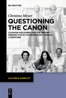 Questioning the Canon: Counter-Discourse and the Minority Perspective in Contemporary German Literature - Christine Meyer