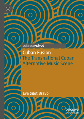 Coperta cărții 'Cuban Fusion: The Transnational Cuban Alternative Music Scene - Eva Silot Bravo'