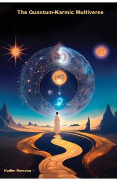 Poza produsului The Quantum-Karmic Multiverse: Navigating Our Personal Destiny in the Multiverse - Nadim Hamdan