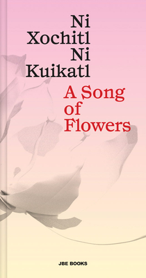 A Song of Flowers: Ni Xochitl, Ni Kuikatl - Mardonio Caballo
