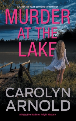 Murder at the Lake: An addictive heart-pounding crime thriller - Carolyn Arnold