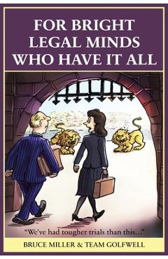 Poza produsului For Bright Legal MInds Who Have It All: An Amusing Legal Book - Bruce Miller