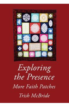Coperta cărții 'Exploring the Presence: More Faith Patches - Trish Mcbride'