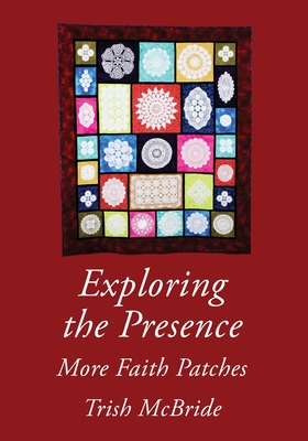 Coperta cărții 'Exploring the Presence: More Faith Patches - Trish Mcbride'
