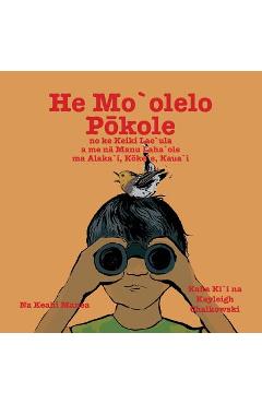 Coperta cărții 'He Mo'olelo Pokole: A short story about the boy Lae'ula and the rare birds at Alaka'i, Koke'e, Kaua'i - Kayleigh'